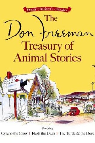 Cover of The Don Freeman Treasury of Animal Stories: Featuring Cyrano the Crow, Flash the Dash and the Turtle and the Dove