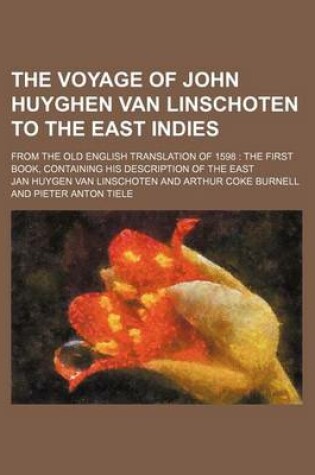 Cover of The Voyage of John Huyghen Van Linschoten to the East Indies (Volume 70); From the Old English Translation of 1598 the First Book, Containing His Description of the East