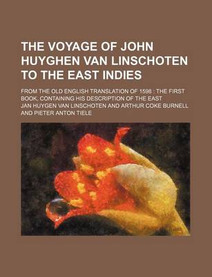 Book cover for The Voyage of John Huyghen Van Linschoten to the East Indies (Volume 70); From the Old English Translation of 1598 the First Book, Containing His Description of the East