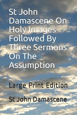 Book cover for St John Damascene On Holy Images Followed By Three Sermons On The Assumption