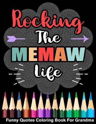 Book cover for Rocking The Memaw Life Funny Quotes Coloring Book For Grandma