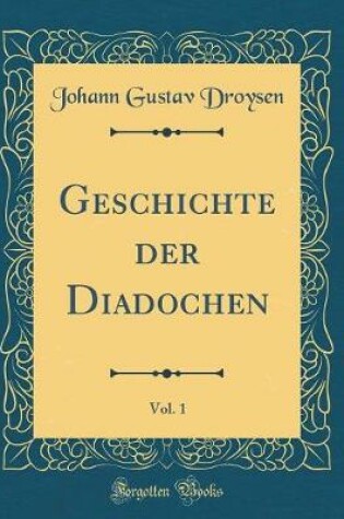 Cover of Geschichte Der Diadochen, Vol. 1 (Classic Reprint)