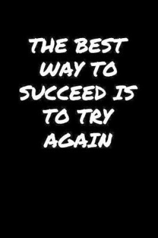 Cover of The Best Way To Succeed Is To Try Again