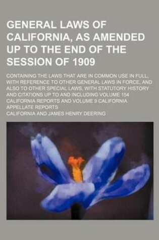 Cover of General Laws of California, as Amended Up to the End of the Session of 1909; Containing the Laws That Are in Common Use in Full, with Reference to Oth