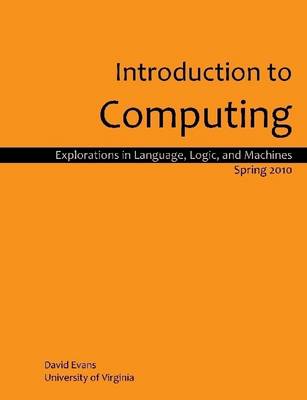 Book cover for Introduction to Computing: Spring 2010: Explorations in Language, Logic, and Machines