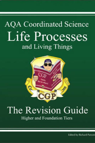 Cover of GCSE AQA Coordinated Science, Life Processes and Living Things Revision Guide -