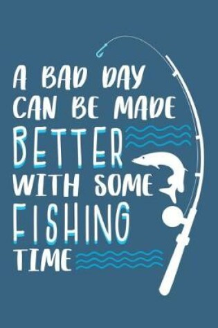 Cover of A Bad Day Can Be Made Better With Some Fishing Time