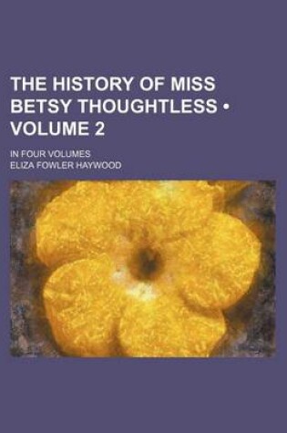 Cover of The History of Miss Betsy Thoughtless (Volume 2); In Four Volumes