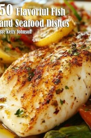 Cover of 50 Flavorful Fish and Seafood Dishes