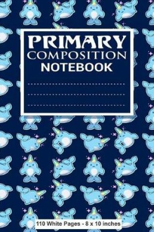 Cover of Primary Composition Notebook 110 White Pages 8x10 inches