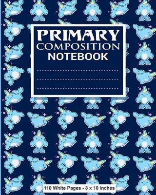 Book cover for Primary Composition Notebook 110 White Pages 8x10 inches