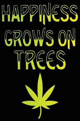 Book cover for Marijuana Happiness Grows on Trees Composition Notebook