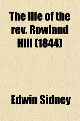 Book cover for The Life of the REV. Rowland Hill