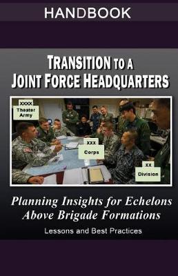 Book cover for Transition to a Joint Force Headquarters - Planning Insights for Echelons Above Brigade Handbook