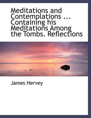 Book cover for Meditations and Contemplations ... Containing His Meditations Among the Tombs. Reflections