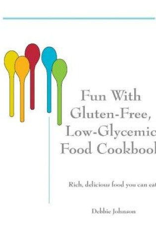 Cover of Fun with Gluten-Free, Low-Glycemic Food Cookbook
