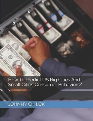 Book cover for How to Predict Us Big Cities and Small Cities Consumer Behaviors?