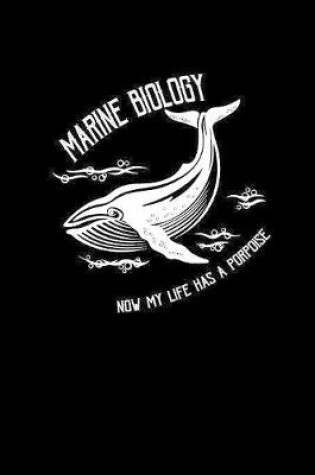 Cover of Marine Biology now my life has a porpoise