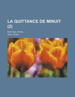 Book cover for La Quittance de Minuit; Par Paul Feval (2 )