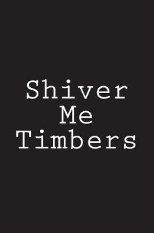 Cover of Shiver Me Timbers