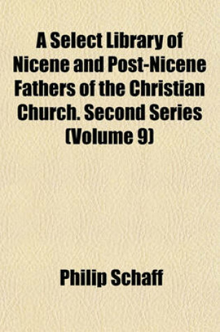 Cover of A Select Library of Nicene and Post-Nicene Fathers of the Christian Church. Second Series (Volume 9)