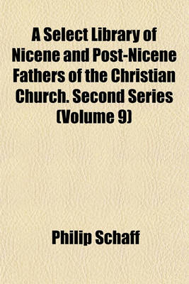 Book cover for A Select Library of Nicene and Post-Nicene Fathers of the Christian Church. Second Series (Volume 9)