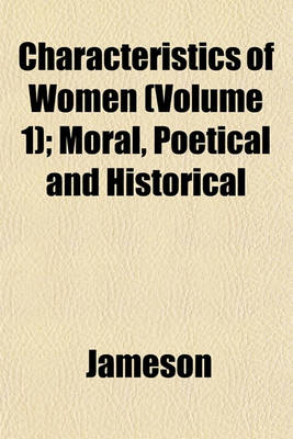 Book cover for Characteristics of Women (Volume 1); Moral, Poetical and Historical