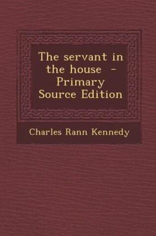 Cover of The Servant in the House - Primary Source Edition