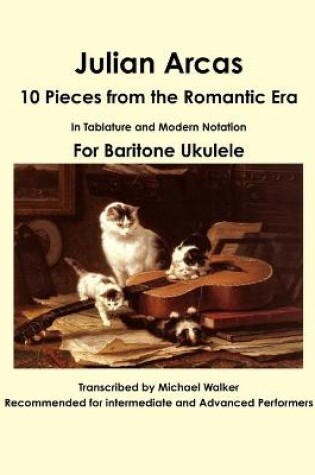 Cover of Julian Arcas: 10 Pieces from the Romantic Era in Tablature and Modern Notation for Baritone Ukulele