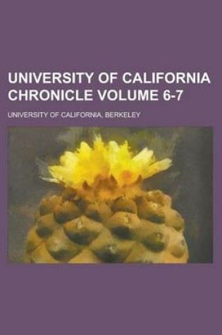 Cover of University of California Chronicle Volume 6-7