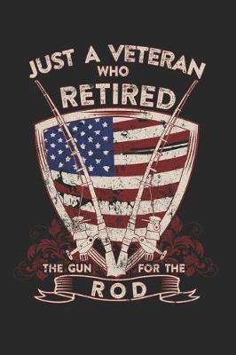 Book cover for Just A Veteran Who Retired The Gun For The Rod