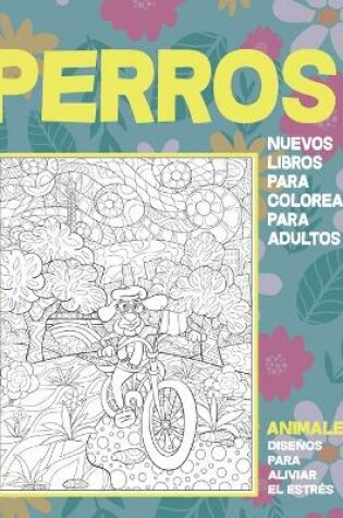 Cover of Nuevos libros para colorear para adultos - Disenos para aliviar el estres - Animales - Perros