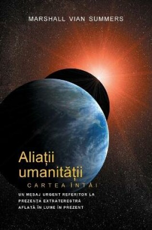 Cover of ALIAȚII UMANITĂȚII CARTEA INTAI - PRIMA INFORMARE (Allies of Humanity, Book One - Romanian)