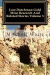 Book cover for Lost Dutchman Gold Mine Research And Related Stories Volume 3