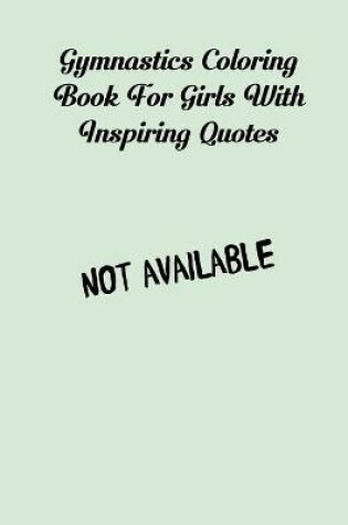 Cover of Gymnastics Coloring Book For Girls With Inspiring Quotes