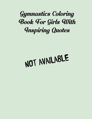 Book cover for Gymnastics Coloring Book For Girls With Inspiring Quotes