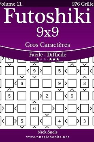 Cover of Futoshiki 9x9 Gros Caractères - Facile à Difficile - Volume 11 - 276 Grilles