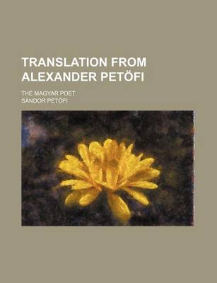 Book cover for Translation from Alexander Petofi; The Magyar Poet