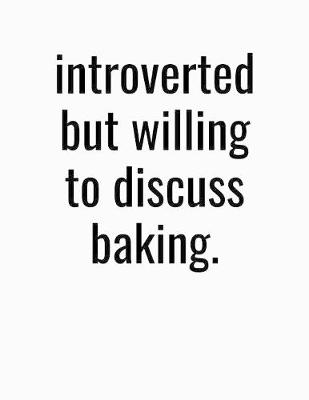 Book cover for Introverted But Willing To Discuss Baking