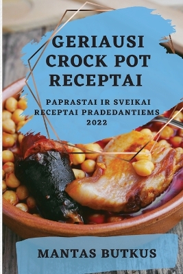 Cover of Geriausi Crock Pot Receptai 2022