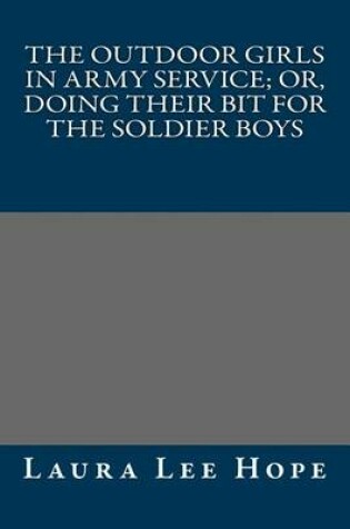 Cover of The Outdoor Girls in Army Service; Or, Doing Their Bit for the Soldier Boys