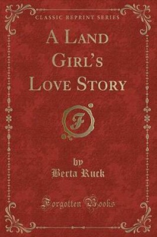Cover of A Land Girl's Love Story (Classic Reprint)