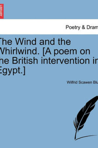 Cover of The Wind and the Whirlwind. [a Poem on the British Intervention in Egypt.]