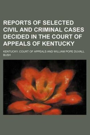 Cover of Reports of Selected Civil and Criminal Cases Decided in the Court of Appeals of Kentucky