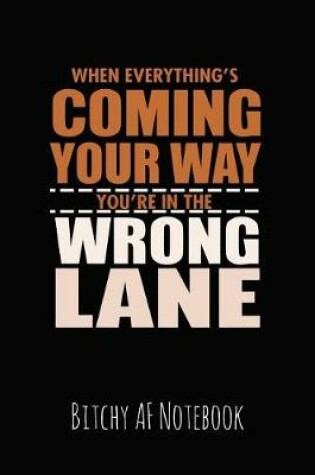 Cover of When Everything's Coming Your Way You're in the Wrong Lane