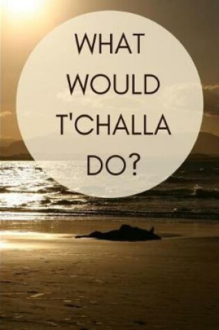 Cover of What would T'Challa do?