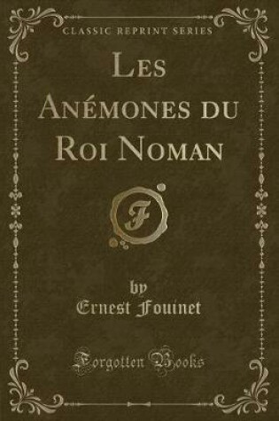 Cover of Les Anémones Du Roi Noman (Classic Reprint)