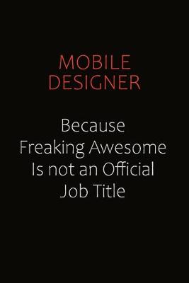 Book cover for Mobile designer Because Freaking Awesome Is Not An Official job Title