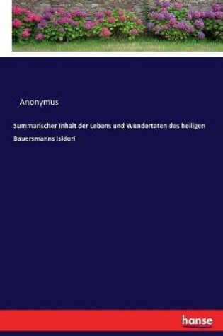 Cover of Summarischer Inhalt der Lebens und Wundertaten des heiligen Bauersmanns Isidori