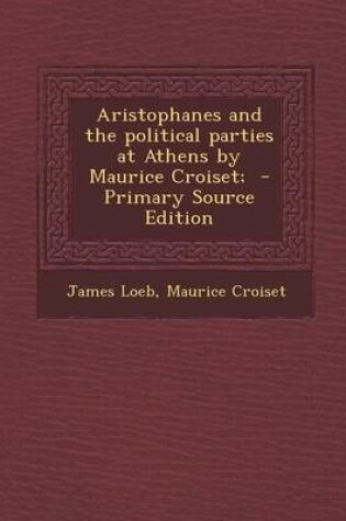 Cover of Aristophanes and the Political Parties at Athens by Maurice Croiset; - Primary Source Edition